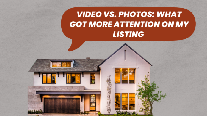 Video vs. Photos What Got More Attention on My Listing